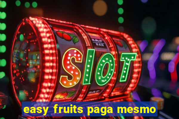 easy fruits paga mesmo